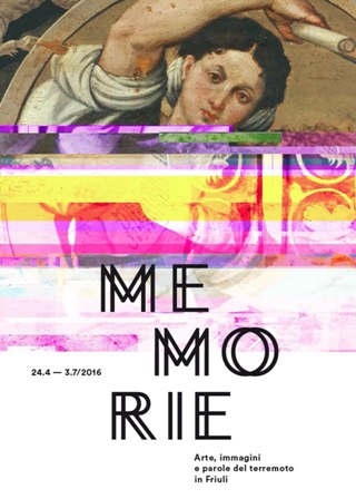 Locandina della mostra "Memorie. Arte, immagini e parole del terremoto in Friuli" (24/4-3/7/2016 Villa Manin)